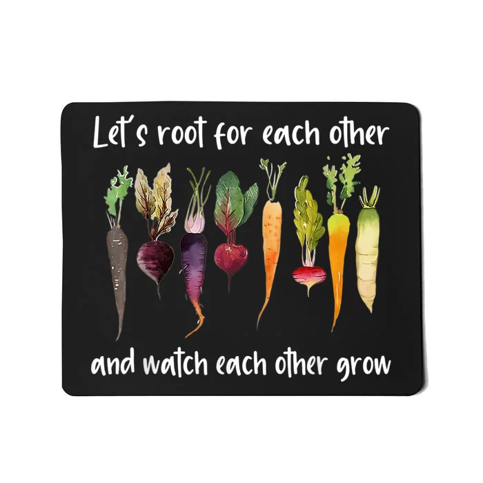 Let's Root For Each Other And Watch Each Other Grow Garden Mousepad