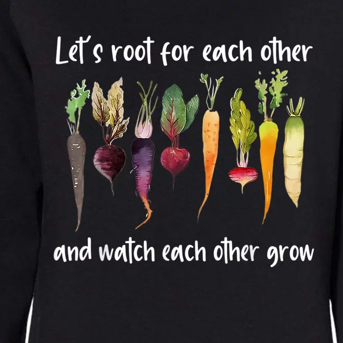 Let's Root For Each Other And Watch Each Other Grow Garden Womens California Wash Sweatshirt