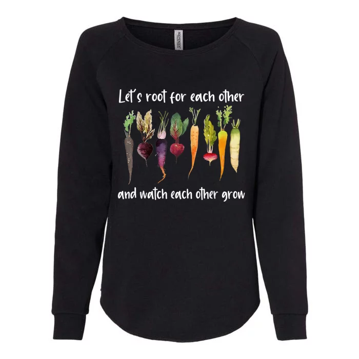 Let's Root For Each Other And Watch Each Other Grow Garden Womens California Wash Sweatshirt