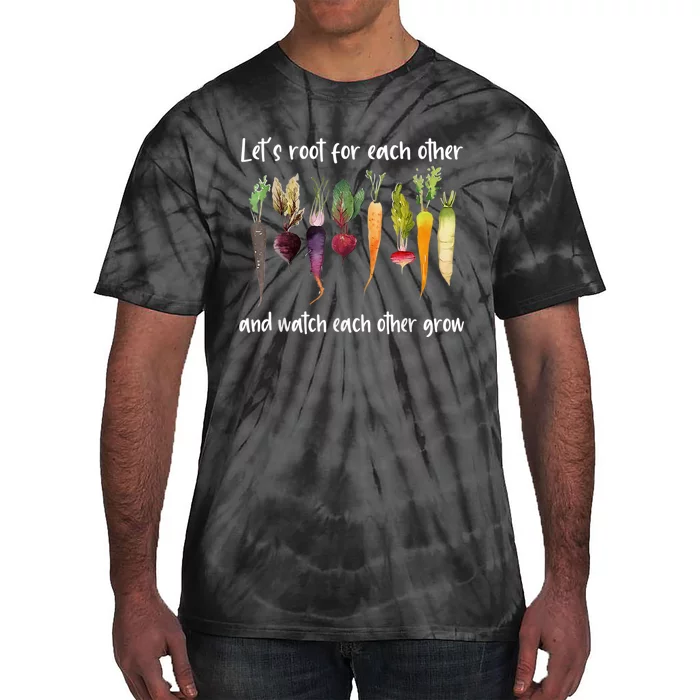 Let's Root For Each Other And Watch Each Other Grow Garden Tie-Dye T-Shirt