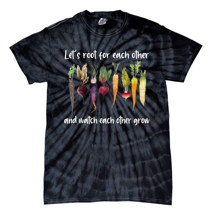 Let's Root For Each Other And Watch Each Other Grow Garden Tie-Dye T-Shirt