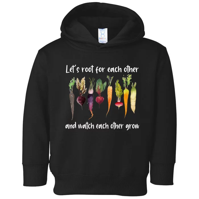 Let's Root For Each Other And Watch Each Other Grow Garden Toddler Hoodie