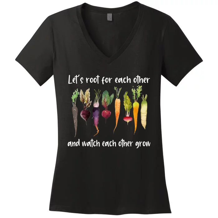 Let's Root For Each Other And Watch Each Other Grow Garden Women's V-Neck T-Shirt