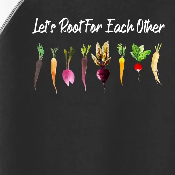 Let's Root For Each Other And Watch Each Other Grow Garden Toddler Fine Jersey T-Shirt