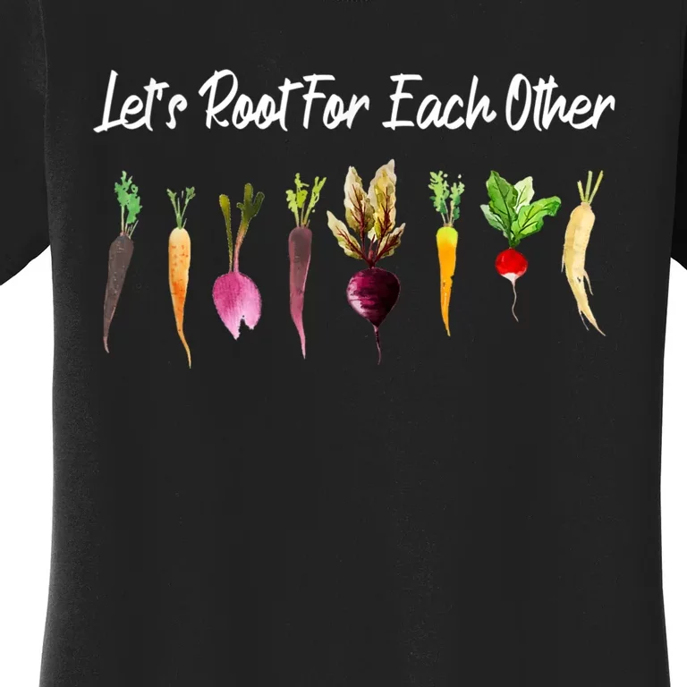 Let's Root For Each Other And Watch Each Other Grow Garden Women's T-Shirt