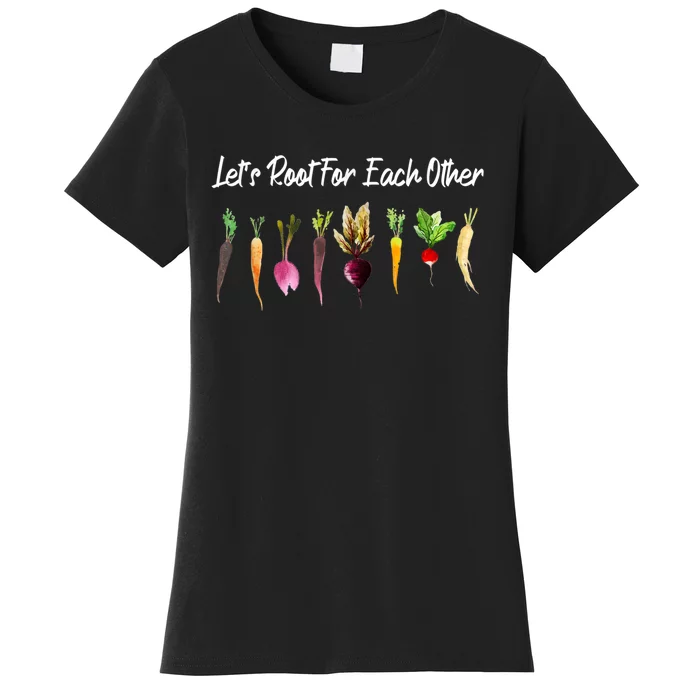 Let's Root For Each Other And Watch Each Other Grow Garden Women's T-Shirt