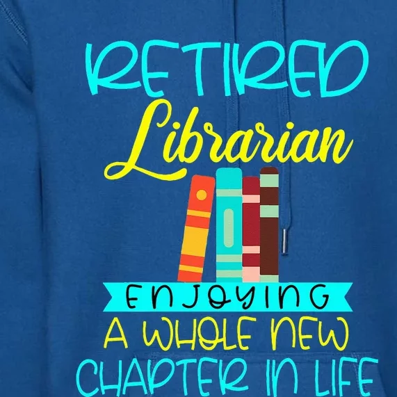 Librarian Retirement Funny Retired Mom Grandma Library Premium Hoodie