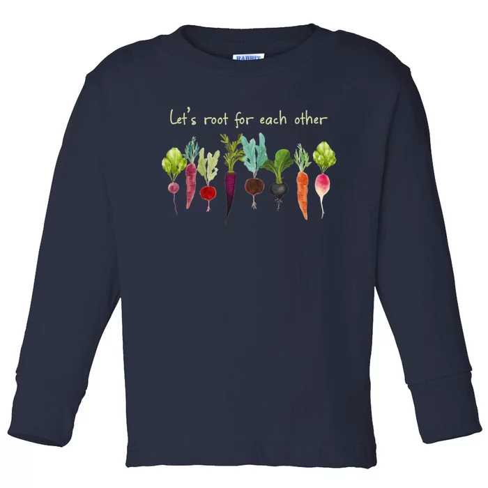 Let's Root For Each Other And Watch Each Other Grow Plants Toddler Long Sleeve Shirt