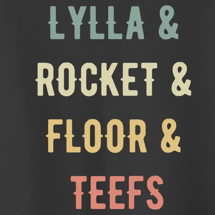 Lylla & Rocket & Floor & Teefs Toddler T-Shirt