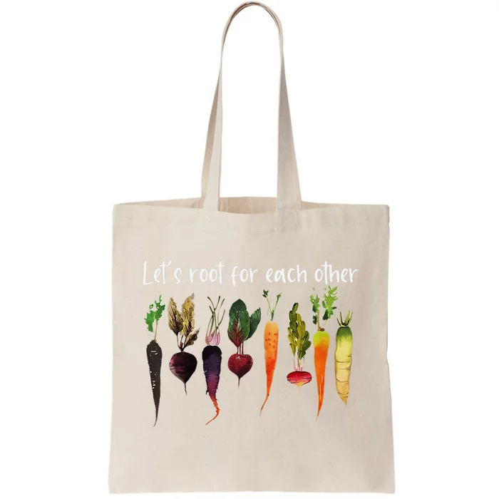 LetS Root For Each Other And Watch Each Other Grow Garden Tote Bag