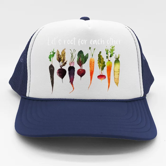 LetS Root For Each Other And Watch Each Other Grow Garden Trucker Hat