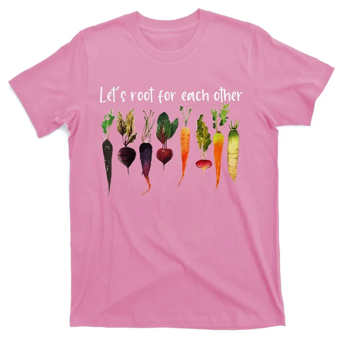 LetS Root For Each Other And Watch Each Other Grow Garden T-Shirt