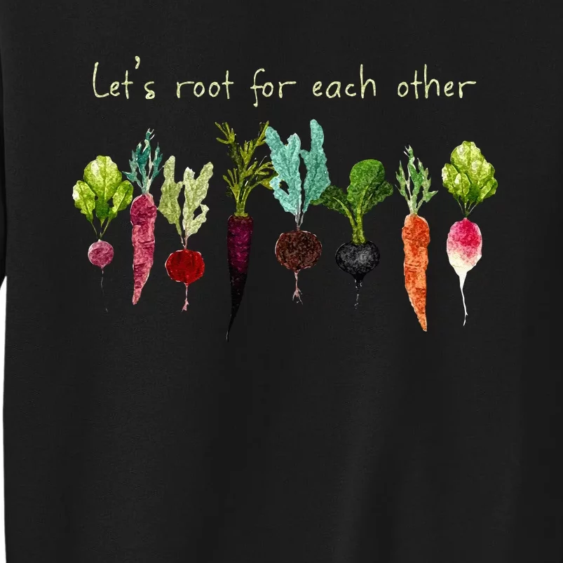 Lets Root For Each Other And Watch Each Other Grow Plants Sweatshirt