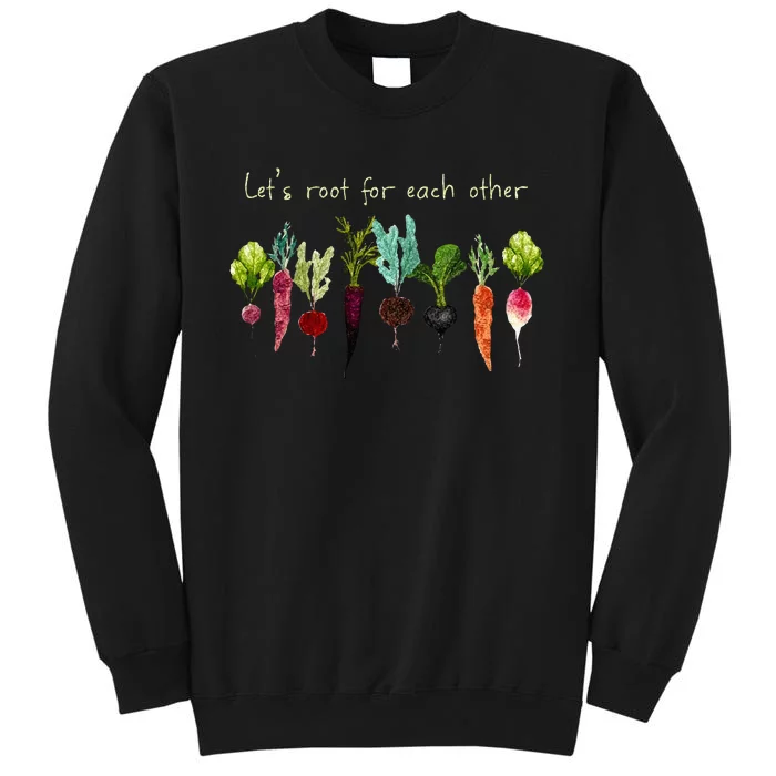 Lets Root For Each Other And Watch Each Other Grow Plants Sweatshirt