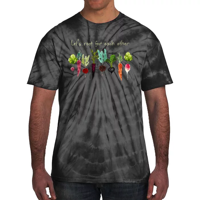 Lets Root For Each Other And Watch Each Other Grow Plants Tie-Dye T-Shirt