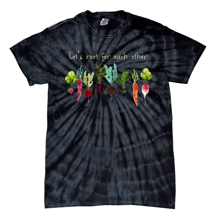 Lets Root For Each Other And Watch Each Other Grow Plants Tie-Dye T-Shirt