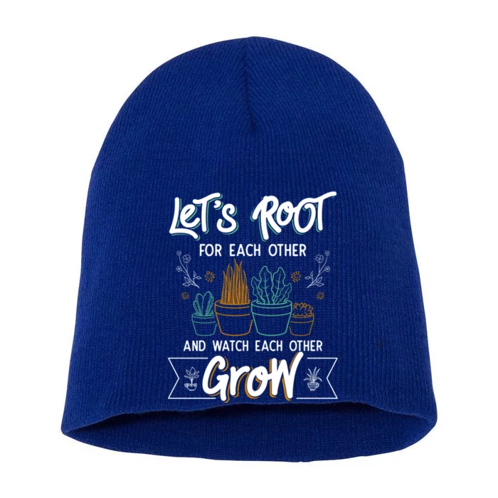 Let's Root For Each Other And Watch Each Other Grow Plant Gift Short Acrylic Beanie