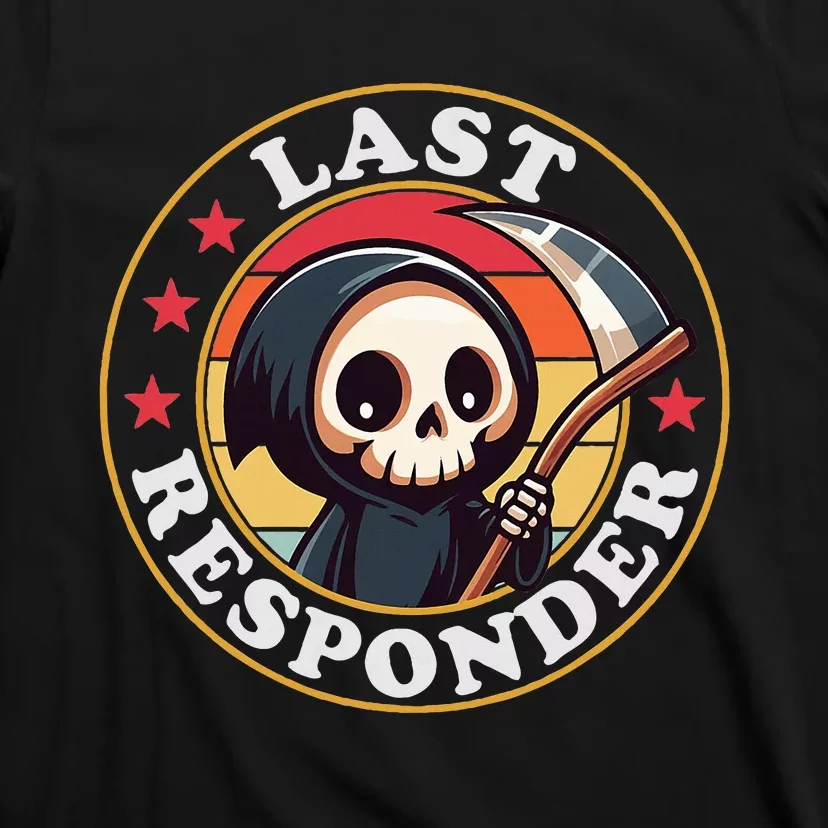 Last Responder Funny Mortician Grim Reaper T-Shirt