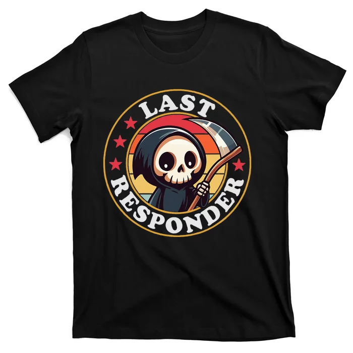 Last Responder Funny Mortician Grim Reaper T-Shirt