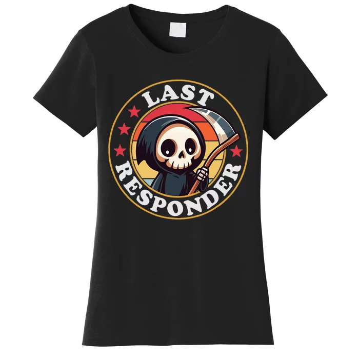 Last Responder Funny Mortician Grim Reaper Women's T-Shirt