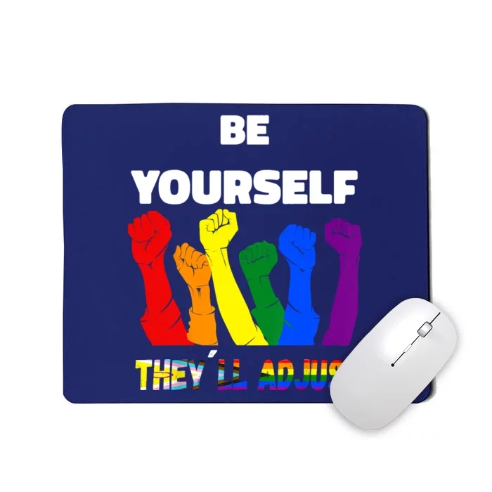 LGBTQI+ Rainbow Flag Be Yourself Theyll Adjust Mousepad