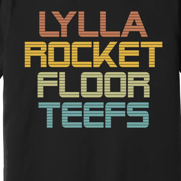 Lylla & Rocket & Floor & Teefs Premium T-Shirt