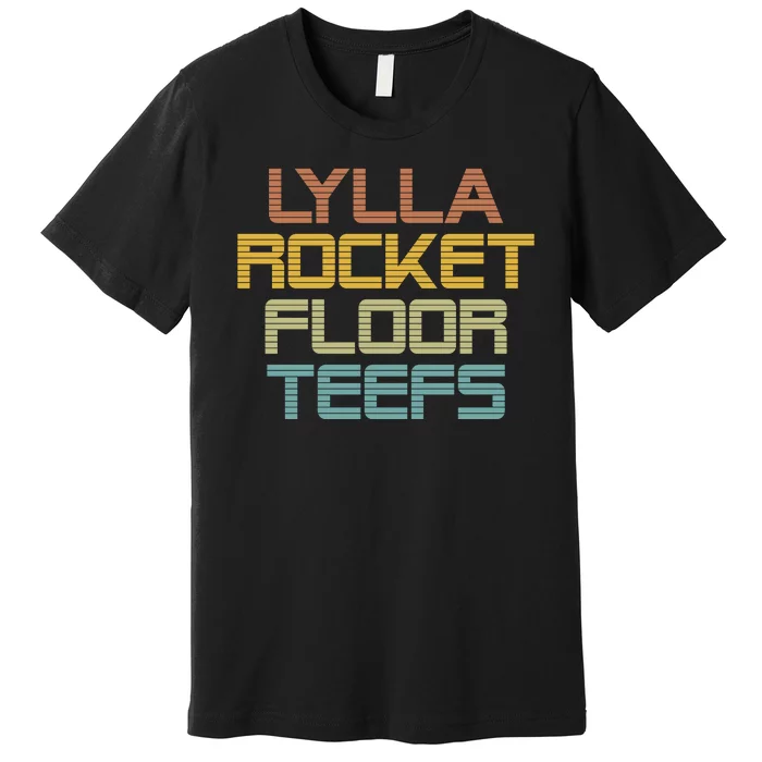 Lylla & Rocket & Floor & Teefs Premium T-Shirt