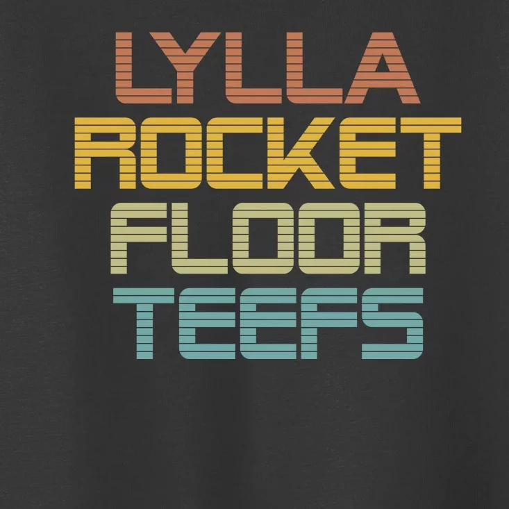 Lylla & Rocket & Floor & Teefs Toddler T-Shirt