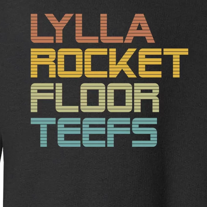 Lylla & Rocket & Floor & Teefs Toddler Sweatshirt