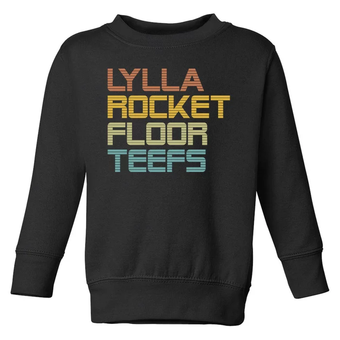 Lylla & Rocket & Floor & Teefs Toddler Sweatshirt