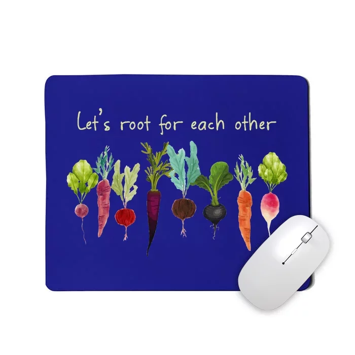 LetS Root For Each Other And Watch Each Other Grow Plants Mousepad