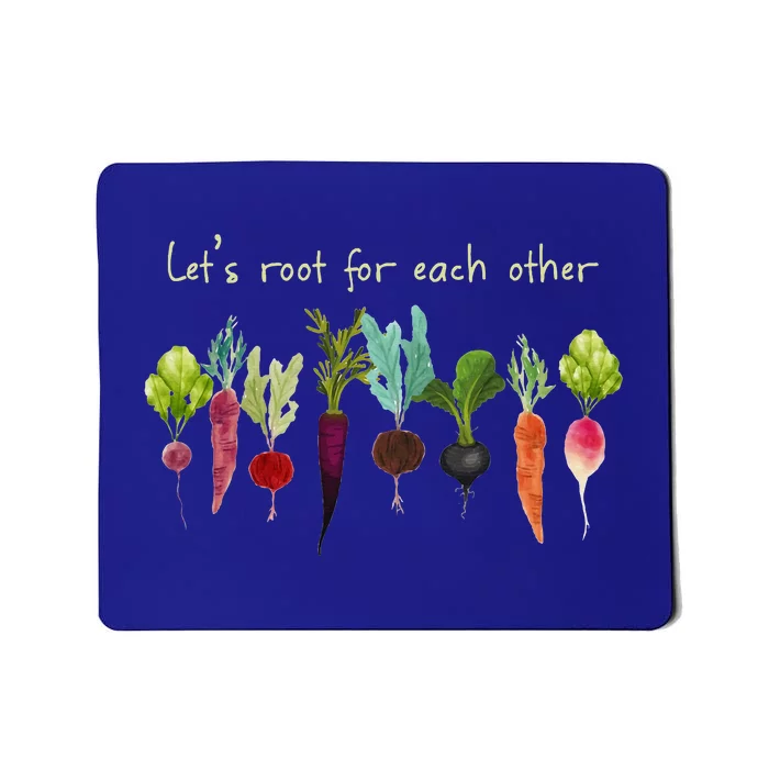 LetS Root For Each Other And Watch Each Other Grow Plants Mousepad