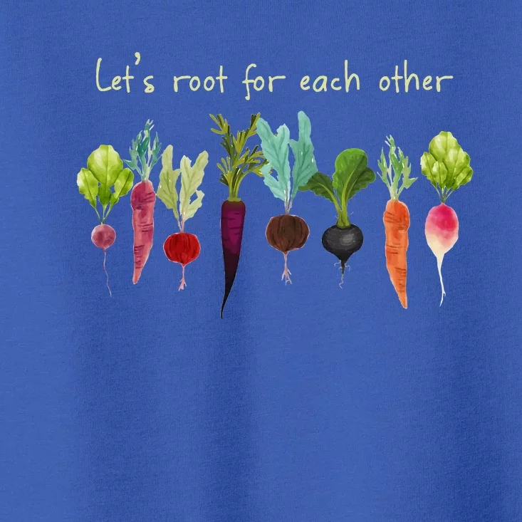 LetS Root For Each Other And Watch Each Other Grow Plants Toddler T-Shirt