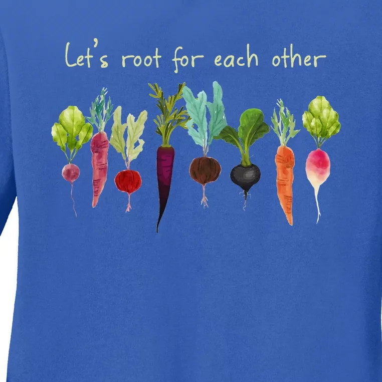 LetS Root For Each Other And Watch Each Other Grow Plants Ladies Long Sleeve Shirt