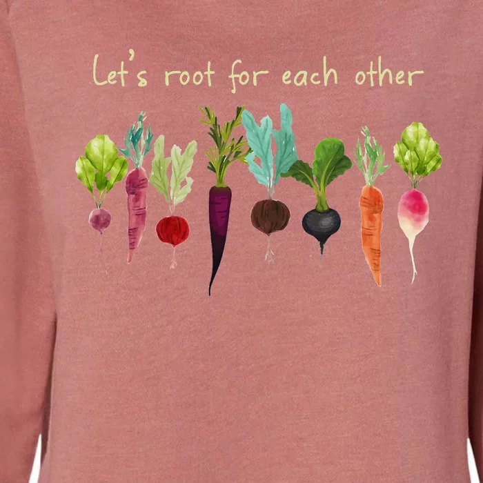 LetS Root For Each Other And Watch Each Other Grow Plants Womens California Wash Sweatshirt