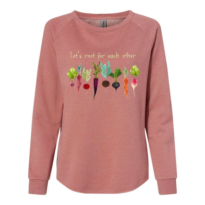 LetS Root For Each Other And Watch Each Other Grow Plants Womens California Wash Sweatshirt