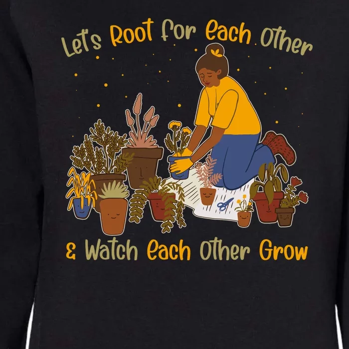 Let's Root For Each Other And Watch Each Other Grow Plant Lover Womens California Wash Sweatshirt