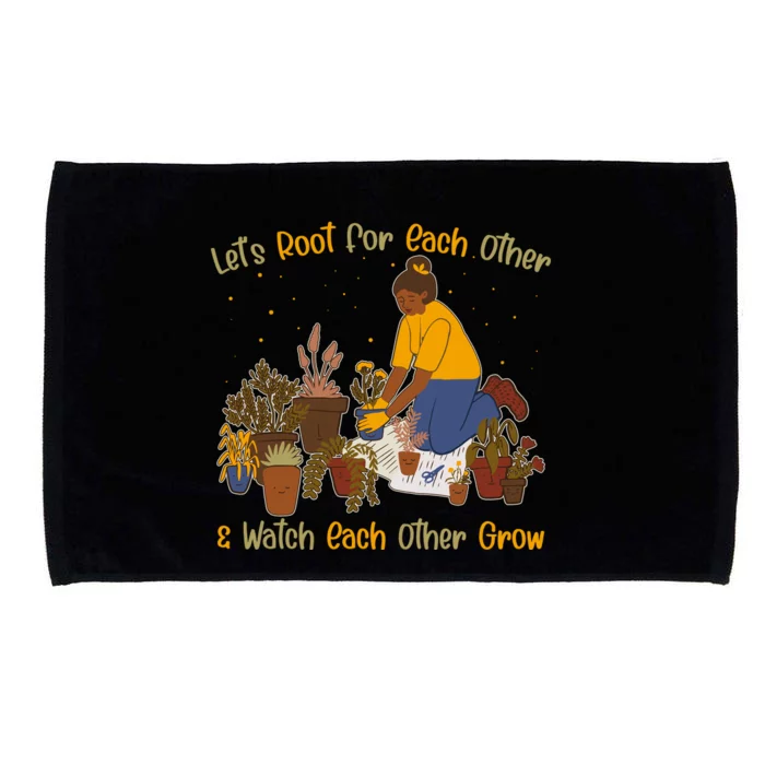 Let's Root For Each Other And Watch Each Other Grow Plant Lover Microfiber Hand Towel