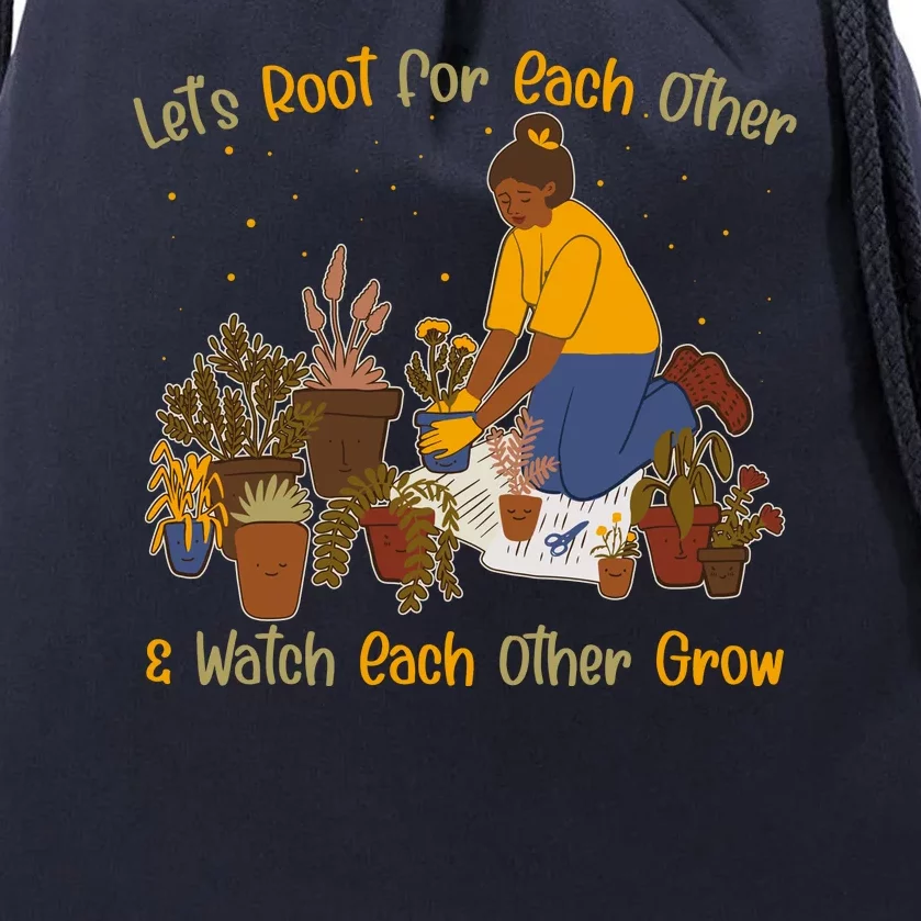 Let's Root For Each Other And Watch Each Other Grow Plant Lover Drawstring Bag