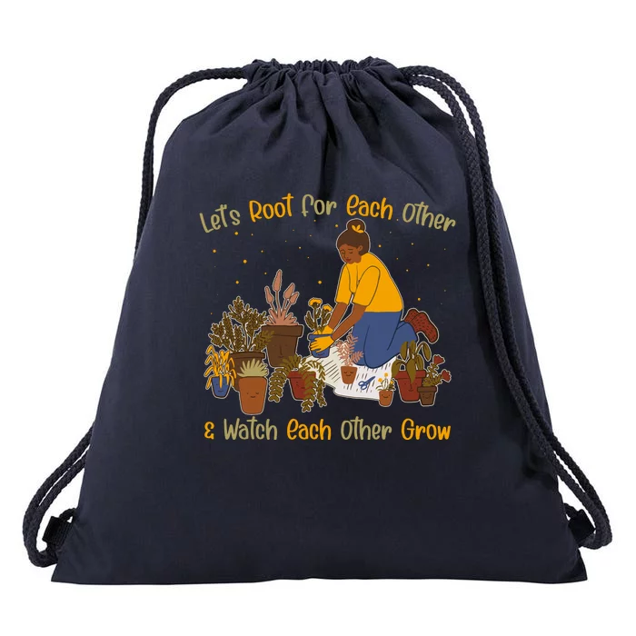 Let's Root For Each Other And Watch Each Other Grow Plant Lover Drawstring Bag