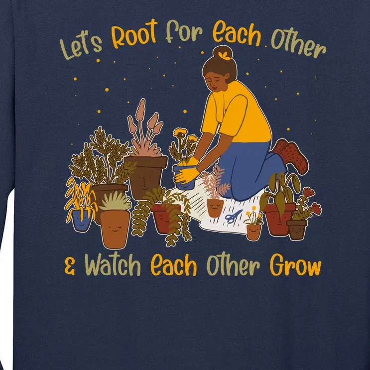 Let's Root For Each Other And Watch Each Other Grow Plant Lover Tall Long Sleeve T-Shirt