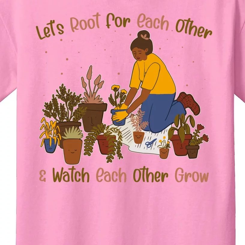 Let's Root For Each Other And Watch Each Other Grow Plant Lover Kids T-Shirt