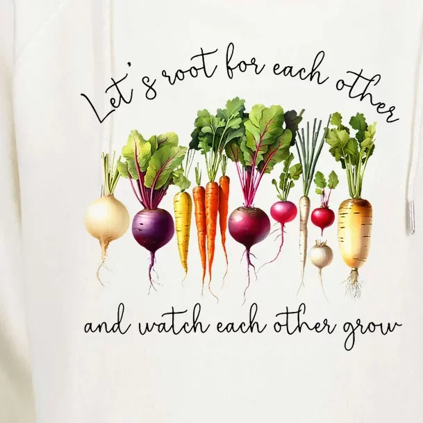 LetS Root For Each Other And Watch Other Grow Garden Womens Funnel Neck Pullover Hood