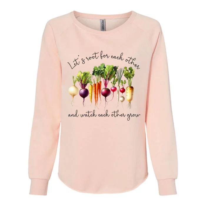 LetS Root For Each Other And Watch Other Grow Garden Womens California Wash Sweatshirt