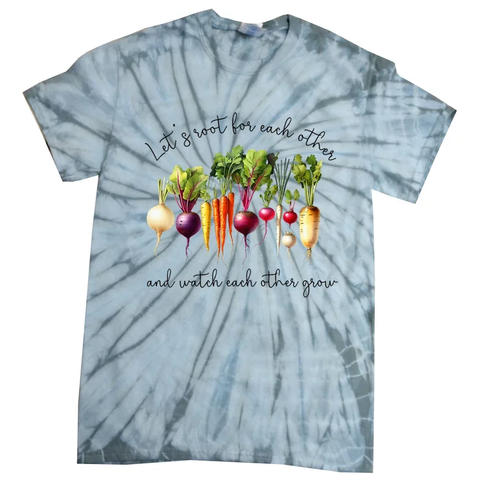 LetS Root For Each Other And Watch Other Grow Garden Tie-Dye T-Shirt