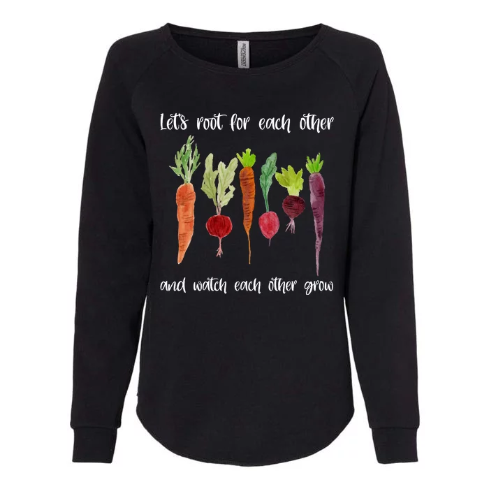 Let's Root For Each Other And Watch Each Other Grow Vegetables Womens California Wash Sweatshirt