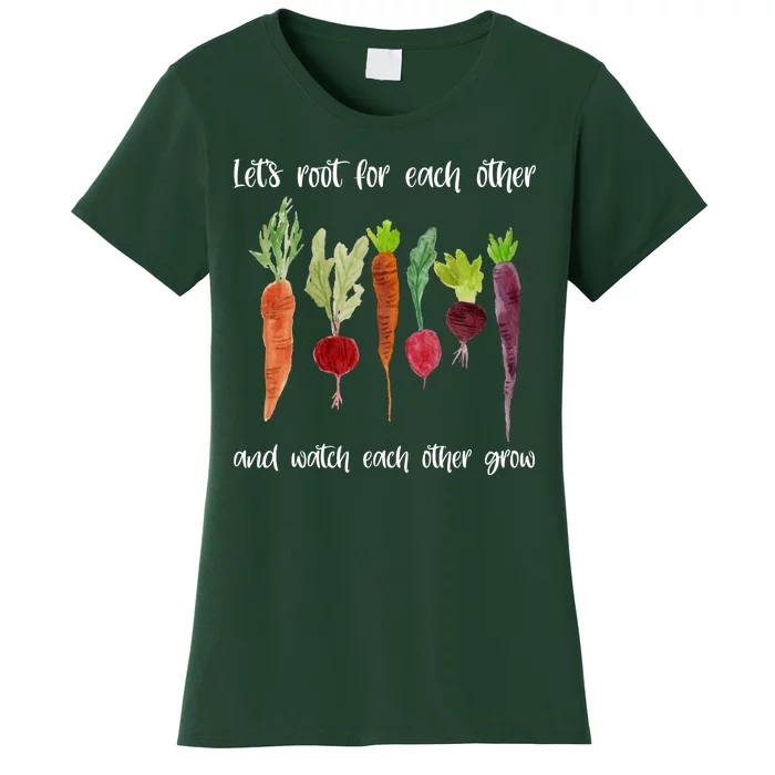 Let's Root For Each Other And Watch Each Other Grow Vegetables Women's T-Shirt