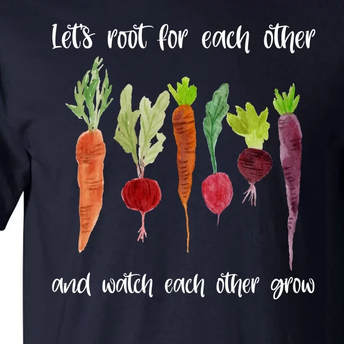 Let's Root For Each Other And Watch Each Other Grow Vegetables Tall T-Shirt