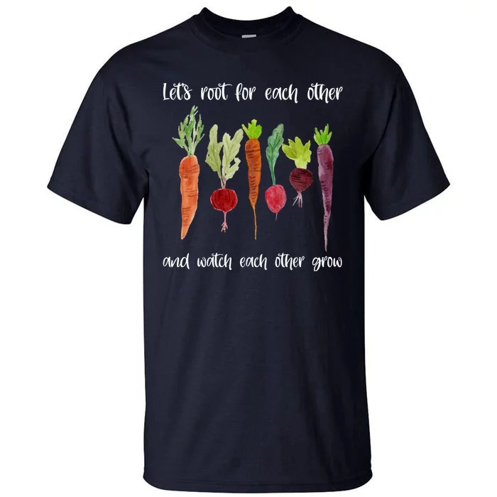 Let's Root For Each Other And Watch Each Other Grow Vegetables Tall T-Shirt