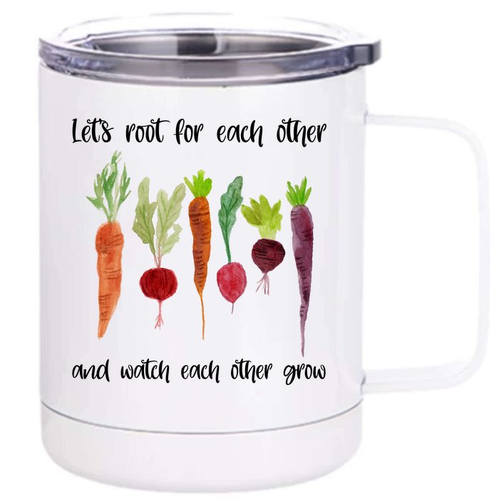 Let's Root For Each Other And Watch Each Other Grow Vegetables Front & Back 12oz Stainless Steel Tumbler Cup